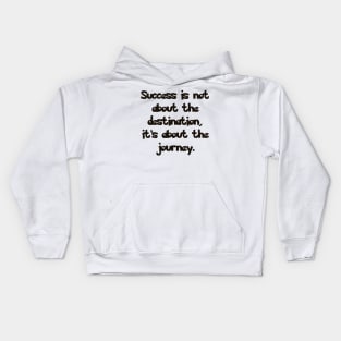 Success is not about the destination, it's about the journey. Kids Hoodie